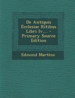 De Antiquis Ecclesiae Ritibus Libri Iv.... 1021211192 Book Cover
