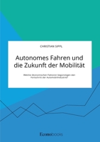 Autonomes Fahren und die Zukunft der Mobilität. Welche ökonomischen Faktoren begünstigen den Fortschritt der Automobilindustrie? (German Edition) 3963560312 Book Cover