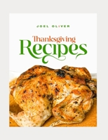 THANKSGIVING RECIPES: Delicious Dishes, Time-Saving Tips, and Memorable Meals for a Perfect Holiday Celebration B0DRG788C7 Book Cover