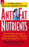 Anti-Fat Nutrients: Safe and Effective Strategies for Increasing Metabolism, Controlling Appetite, and Losing Fat in 15 Days 1591200474 Book Cover