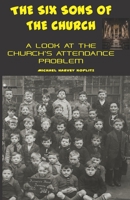 THE SIX SONS OF THE CHURCH: A LOOK AT THE CHURCH’S ATTENDANCE PROBLEM B0977H4XK8 Book Cover