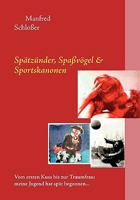 Spätzünder, Spaßvögel Sportskanonen: Vom ersten Kuss bis zur Traumfrau: meine Jugend hat spät begonnen... 3837032698 Book Cover