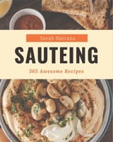 365 Awesome Sauteing Recipes: Cook it Yourself with Sauteing Cookbook! B08QLY9812 Book Cover