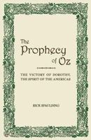 The Prophecy of Oz: The Victory of Dorothy, the Spirit of the Americas 0980119065 Book Cover