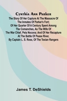 Cynthia Ann Parker: The Story of Her Capture at the Massacre of the Inmates of Parker's Fort; of Her Quarter of a Century Spent Among the Comanches, ... River, by Captain L. S. Ross, of the Tex 9369871608 Book Cover