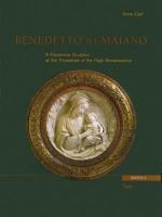 Benedetto Da Maiano. a Florentine Sculptor at the Threshold of the High Renaissance 2503524591 Book Cover