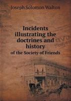 Incidents Illustrating the Doctrines and History of the Society of Friends 1143743423 Book Cover