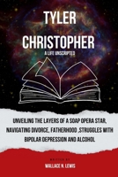 TYLER CHRISTOPHER: Unveiling the Layers of a Soap Opera Star, Navigating Divorce, Fatherhood ,struggles with bipolar depression and alcohol B0CM9G17Q1 Book Cover