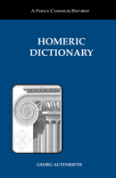 A Homeric Dictionary for Schools and Colleges. Based Upon the German of Dr. Georg Autenrieth 0806112891 Book Cover