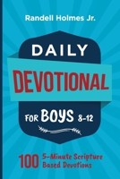 Daily Devotional for Boys 8-12: 100 5-Minute Scripture Based Devotions B0BHKGL9HZ Book Cover