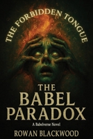 The Babel Paradox: A Babelverse Novel – Language, Conspiracy, and the End of Reality B0FPLWRDSX Book Cover