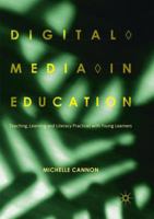 Digital Media in Education: Teaching, Learning and Literacy Practices with Young Learners 3319783033 Book Cover