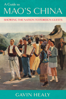 A Guide to Mao's China: Showing the Nation to Foreign Guests (Histories and Cultures of Tourism) 1501785893 Book Cover