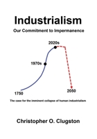 Industrialism - Our Commitment to Impermanence 1958889652 Book Cover