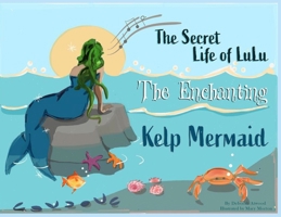 Secret Life of Lulu the Enchanting Kelp Mermaid 1968762159 Book Cover