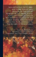 56th-107th Day, Oct. 1, 1880-nov. 8, 1881. Report And Opinion Of The Court. Reports Of D.g. Swain, Judge-advocate-general And Of W.t. Sherman, General 1019541512 Book Cover