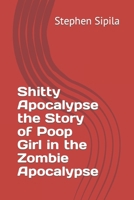 Shitty Apocalypse the Story of Poop Girl in the Zombie Apocalypse B0CNT531LY Book Cover