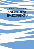 Poliittisesti epäkorrektia (Finnish Edition) 9528053890 Book Cover