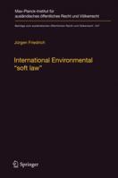 International Environmental "soft law": The Functions and Limits of Nonbinding Instruments in International Environmental Governance and Law 364244945X Book Cover