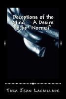 Deceptions of the Mind... A Desire to be "Normal" 1979128820 Book Cover