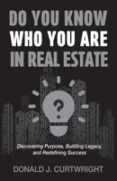 Do You Know Who You Are In Real Estate: Discovering Your Identity, Purpose, and Path to Success in Real Estate (Supporting Agents & Investors) B0G6SVSFYJ Book Cover