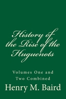 History of the Rise of the Huguenots 1545202354 Book Cover