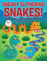 Sneaky Slithering Snakes! Fun and Colorful Reptile Coloring Book 1683765249 Book Cover