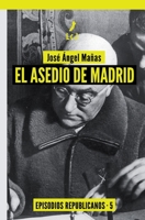 El asedio de Madrid: Episodios republicanos 5 8412320689 Book Cover