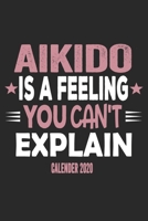Aikido Is A Feeling You Can't Explain Calender 2020: Funny Cool Aikdido Calender 2020 | Monthly & Weekly Planner - 6x9 - 128 Pages - Cute Gift For Aikido Fighters, Instructors,Clubs,Teams, Champions 1650657463 Book Cover