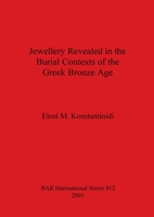 Jewellery Revealed in the Burial Contexts of the Greek Bronze Age (Bar International Series) 1841711659 Book Cover