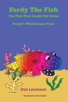 Ferdy the Fish: The Fish That Could Not Swim: Ferdy's Wish Comes True 1952011965 Book Cover