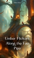 Umber Flickers Along the Fae Pipe 1805623796 Book Cover