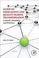 Guide to Food Safety and Quality During Transportation: Controls, Standards and Practices 0124077757 Book Cover