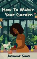 How To Water Your Garden B0GZPTNPWR Book Cover