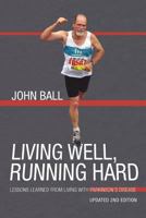 Living Well, Running Hard: Lessons Learned from Living with Parkinson's Disease 1420827898 Book Cover