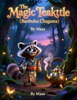 The Magic Teakettle (Bunbuku Chagama): A Classic Japanese Folktale for Kids About Kindness, Magic, and Friendship B0GNK6CSPP Book Cover