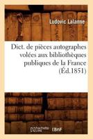 Dict. de Pia]ces Autographes Vola(c)Es Aux Bibliotha]ques Publiques de La France (A0/00d.1851) 2012649475 Book Cover