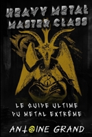 Heavy Metal Master Class: Le Guide Ultime du Metal Extrême (French Edition) B0DWMCSCGG Book Cover