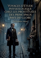 Voyages d'étude physiologique chez les prostituées des principaux pays du globe: Une étude physiologique détaillée sur la prostitution à travers le ... sociales et médicales. (French Edition) B0H19ZG6P4 Book Cover