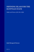 Defining Islam for the Egyptian State: Muftis and Fatwas of the Dar Al-Ifta (Social, Economic & Political Studies of the Middle East & Asia) 9004109471 Book Cover
