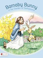 Barnaby Bunny in the Garden at Gethsemane 1606045350 Book Cover