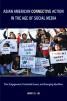 Asian American Connective Action in the Age of Social Media: Civic Engagement, Contested Issues, and Emerging Identities 1439919089 Book Cover