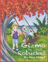 Gizmo The Lonely Robucket 0991352122 Book Cover