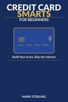 Credit Card Smarts: The Beginner's Guide to Building Credit in Canada — Scores, Statements, and How to Never Pay Interest B0H6L1ZCR2 Book Cover