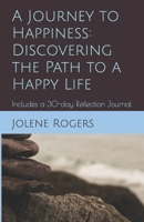 A Journey to Happiness: Discovering the Path to a Happy Life: Includes a 30-day Reflection Journal B0CJ45MZNT Book Cover