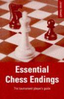 Essential Chess Endings: The Tournament Player's Guide 0713481897 Book Cover