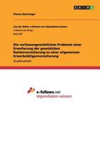 Die verfassungsrechtlichen Probleme einer Erweiterung der gesetzlichen Rentenversicherung zu einer allgemeinen Erwerbst�tigenversicherung 3656250383 Book Cover