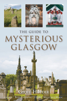 The Guide to Mysterious Glasgow 0752448269 Book Cover