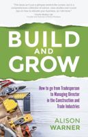 Build and Grow: How to go from Tradesperson to Managing Director in the Construction and Trade Industries 1781332789 Book Cover