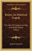 Becket, An Historical Tragedy: The Men of England, an Ode and Other Poems 1104038846 Book Cover